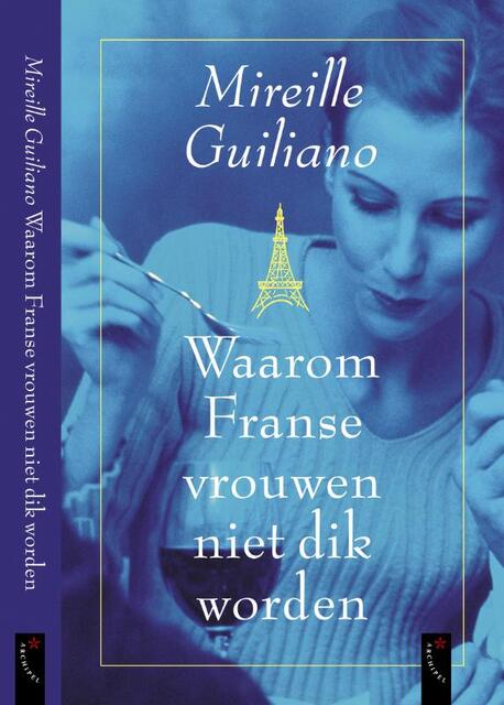 Waarom Franse vrouwen niet dik worden - Mireille Guiliano Waarom Franse vrouwen niet dik worden - Mireille Guiliano