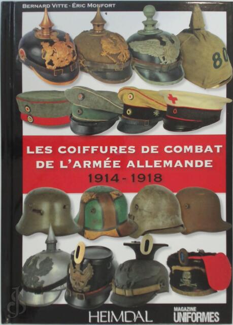 Les coiffures de combat de l'armée Allemande - 1914-1918 - Bernard Vitte, Eric Montfort Les coiffures de combat de l'armée Allemande - 1914-1918 - Bernard Vitte, Eric Montfort