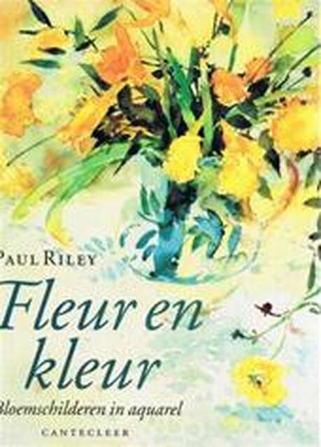 Fleur en kleur - Paul Riley, Marjan Faddegon Fleur en kleur - Paul Riley, Marjan Faddegon