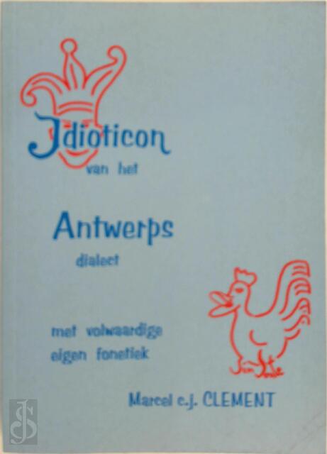 Idioticon van het Antwerps dialect - M. Clement Idioticon van het Antwerps dialect - M. Clement