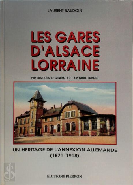 Les gares d'Alsace-Lorraine - Laurent Baudoin Les gares d'Alsace-Lorraine - Laurent Baudoin