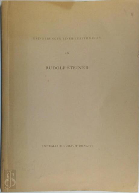 Erinnerungen einer Eurythmistin an Rudolf Steiner - Annemarie Dubach-Donath Erinnerungen einer Eurythmistin an Rudolf Steiner - Annemarie Dubach-Donath