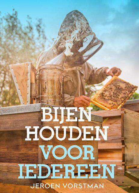 Bijenhouden voor iedereen - Jeroen Vorstman Bijenhouden voor iedereen - Jeroen Vorstman