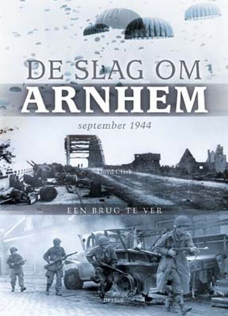 De Slag om Arnhem - Lloyd Clark De Slag om Arnhem - Lloyd Clark
