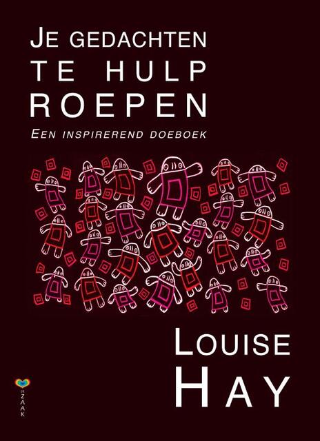 Je gedachten te hulp roepen - Louise Hay Je gedachten te hulp roepen - Louise Hay