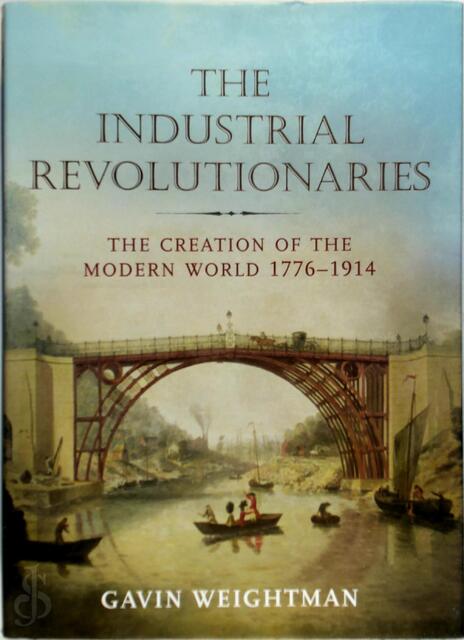 The Industrial Revolutionaries - Gavin Weightman The Industrial Revolutionaries - Gavin Weightman
