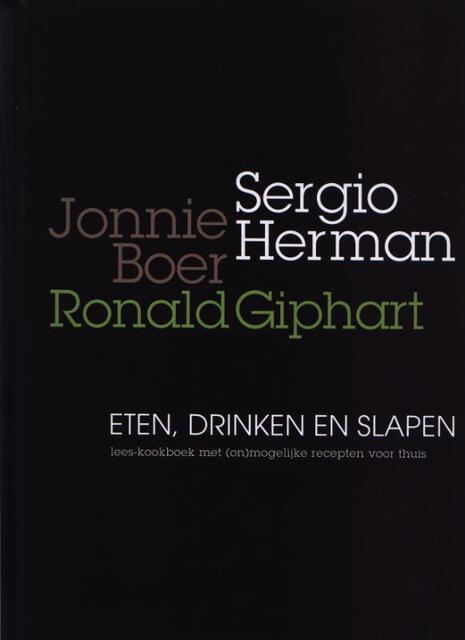 Eten, drinken, slapen - Ronald Giphart, Jonnie Boer, S. Herman, Sergio Herman Eten, drinken, slapen - Ronald Giphart, Jonnie Boer, S. Herman, Sergio Herman