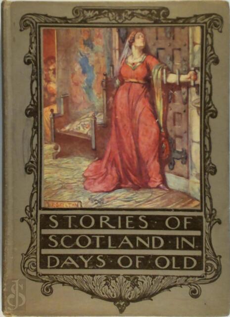 Stories of Scotland in Days of Old - Dorothy King Stories of Scotland in Days of Old - Dorothy King