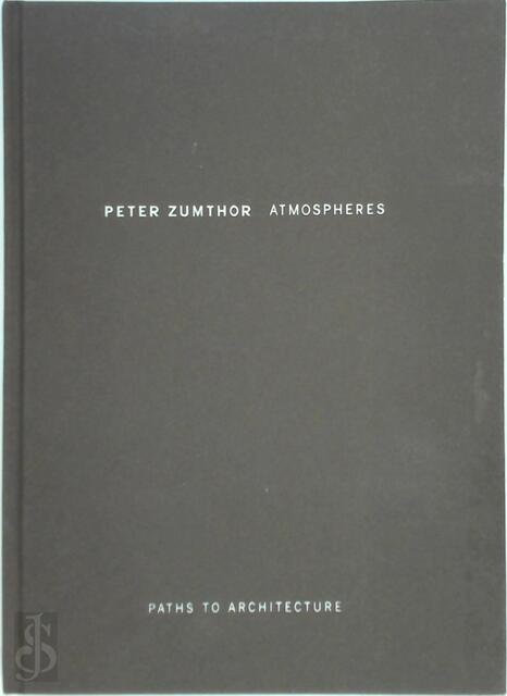 Atmospheres - Peter Zumthor Atmospheres - Peter Zumthor