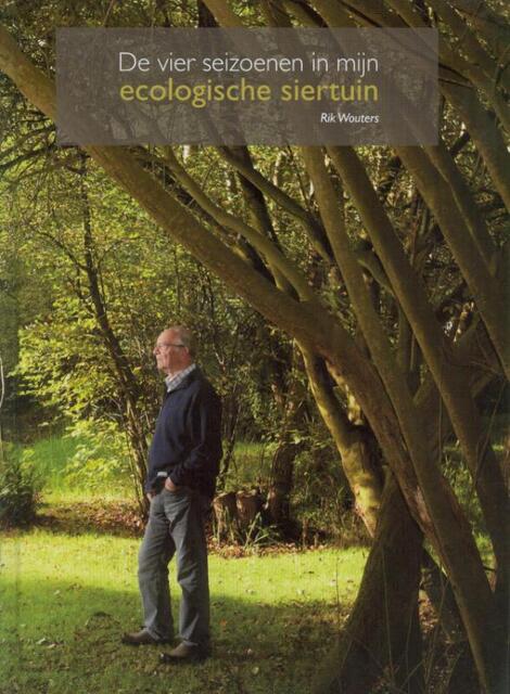 De vier seizoenen in mijn ecologische siertuin - R. Wouters, Rik Wouters De vier seizoenen in mijn ecologische siertuin - R. Wouters, Rik Wouters