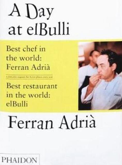 A Day at ElBulli - Ferran Adrià, Juli Soler, Albert Adrià A Day at ElBulli - Ferran Adrià, Juli Soler, Albert Adrià