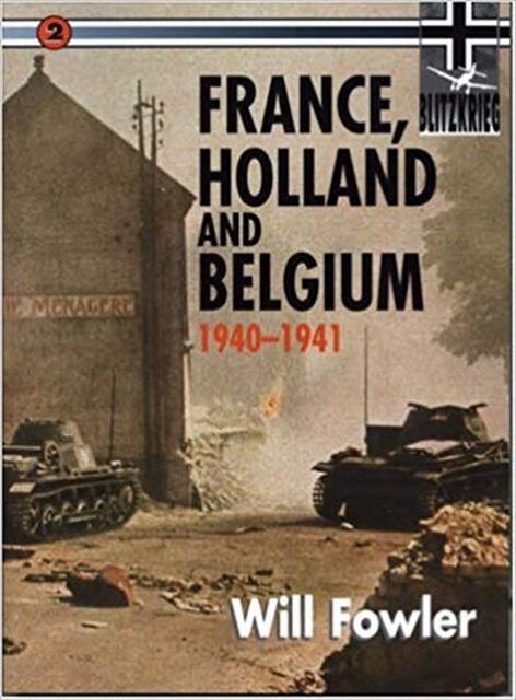 France, Holland and Belgium, 1940-1941 - Will Fowler France, Holland and Belgium, 1940-1941 - Will Fowler
