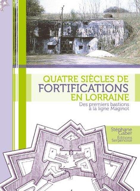 Quatre siècles de fortifications en Lorraine - Stéphane Gaber Quatre siècles de fortifications en Lorraine - Stéphane Gaber