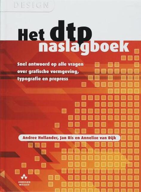 Het dtp-naslagboek - A. Hollander, J. Ris, A. van Dijk Het dtp-naslagboek - A. Hollander, J. Ris, A. van Dijk