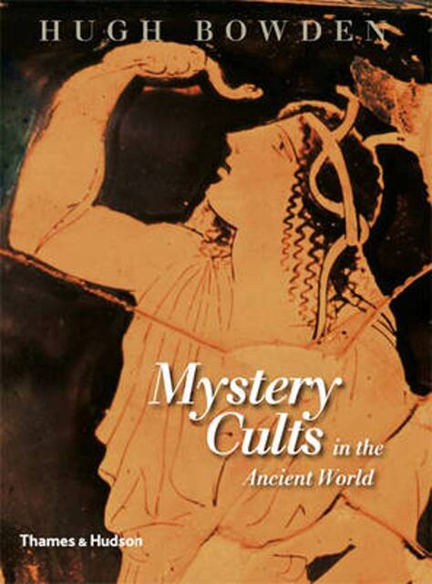 Mystery Cults in the Ancient World - Hugh Bowden Mystery Cults in the Ancient World - Hugh Bowden