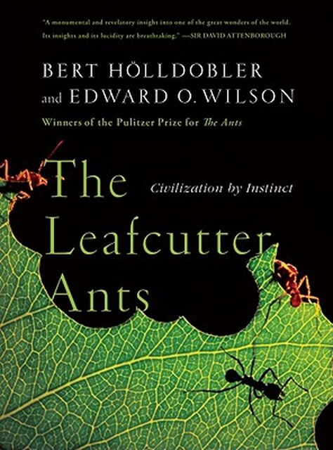 The Leafcutter Ants - Bert Holldobler, Edward O. Wilson The Leafcutter Ants - Bert Holldobler, Edward O. Wilson