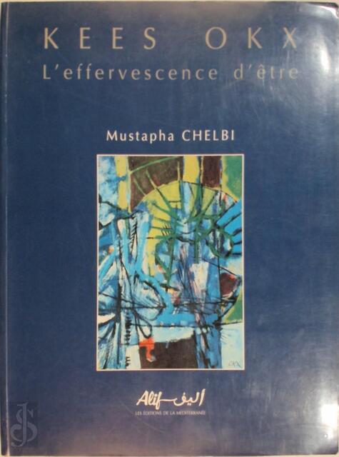 Kees Okx. L'efferverscence d'être. - Mustaphe Chelbi Kees Okx. L'efferverscence d'être. - Mustaphe Chelbi