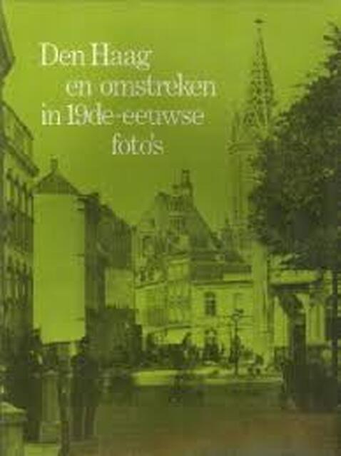's Gravenhage en omstreken gefotografeerd in de 19de eeuw - Kees Nieuwenhuijzen, C.H. Slechte 's Gravenhage en omstreken gefotografeerd in de 19de eeuw - Kees Nieuwenhuijzen, C.H. Slechte