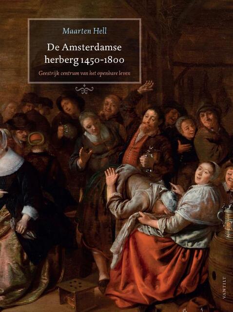 De Amsterdamse herberg 1450-1800 - Maarten Hell De Amsterdamse herberg 1450-1800 - Maarten Hell