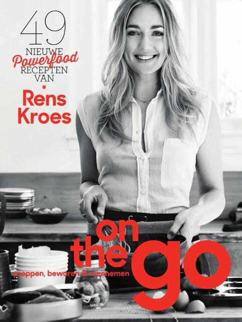 On the go - 49 nieuwe powerfoodrecepten van Rens Kroes: preppen, bewaren & meenemen - Rens Kroes On the go - 49 nieuwe powerfoodrecepten van Rens Kroes: preppen, bewaren & meenemen - Rens Kroes