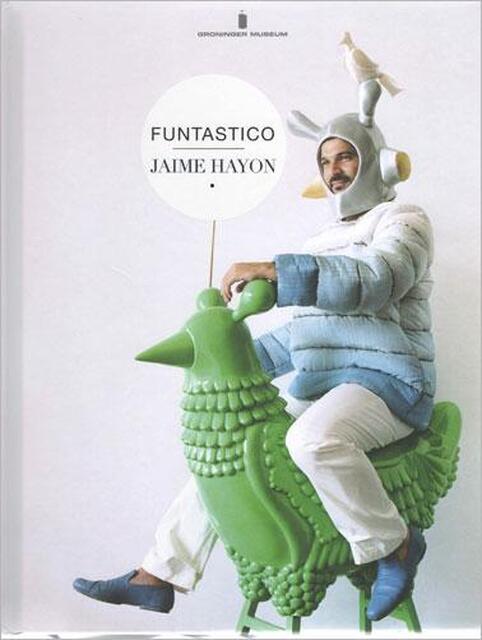 Jaime Hayon, funtastico - Sue-An van der Zijpp, Mark Wilson, Andreas Bluhm Jaime Hayon, funtastico - Sue-An van der Zijpp, Mark Wilson, Andreas Bluhm