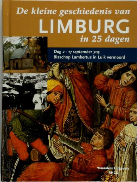 De kleine geschiedenis van Limburg in 25 dagen - De kleine geschiedenis van Limburg in 25 dagen -