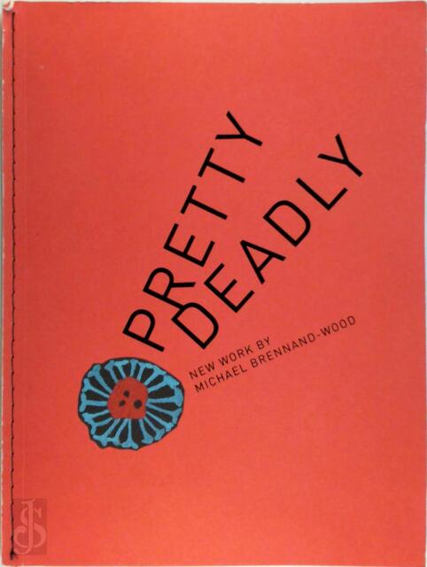 Pretty Deadly - Michael Brennand-Wood Pretty Deadly - Michael Brennand-Wood