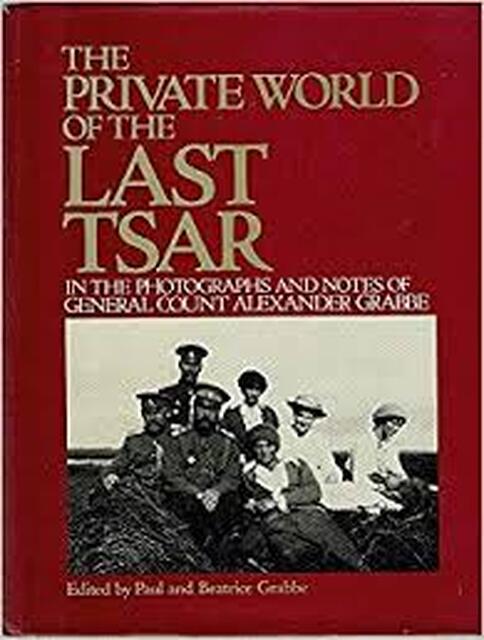 The Private World of the Last Tsar - Paul Grabbe, Beatrice Grabbe The Private World of the Last Tsar - Paul Grabbe, Beatrice Grabbe