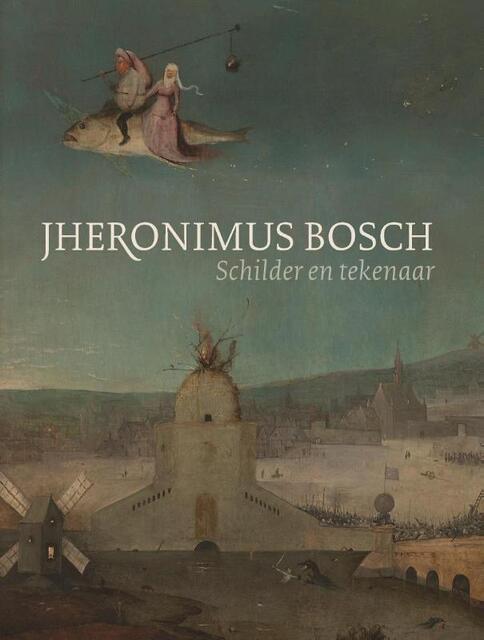 Jheronimus Bosch - Jos Koldeweij, Matthijs Ilsinck Jheronimus Bosch - Jos Koldeweij, Matthijs Ilsinck