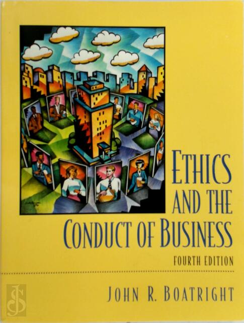 Ethics and the Conduct of Business - John Raymond Boatright Ethics and the Conduct of Business - John Raymond Boatright