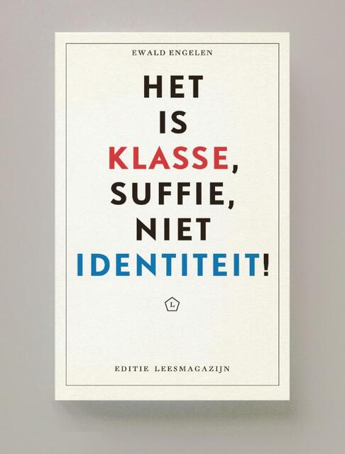 Het is klasse, suffie, niet identiteit! - Ewald Engelen Het is klasse, suffie, niet identiteit! - Ewald Engelen