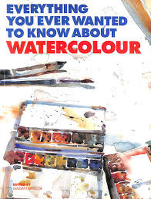 Everything You Ever Wanted to Know about Watercolour - Marian E. Appellof Everything You Ever Wanted to Know about Watercolour - Marian E. Appellof