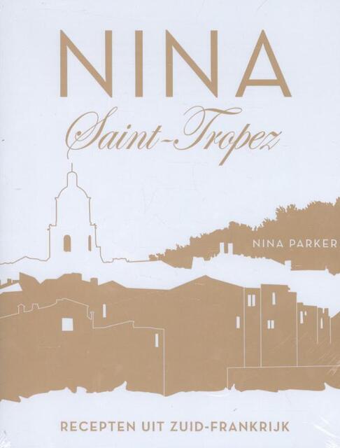 Nina Saint-Tropez / recepten uit Zuid-Frankrijk - Nina Parker Nina Saint-Tropez / recepten uit Zuid-Frankrijk - Nina Parker
