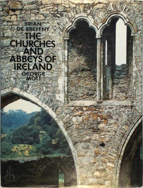 The Churches and Abbeys of Ireland - Brian de Breffny, George Mott The Churches and Abbeys of Ireland - Brian de Breffny, George Mott