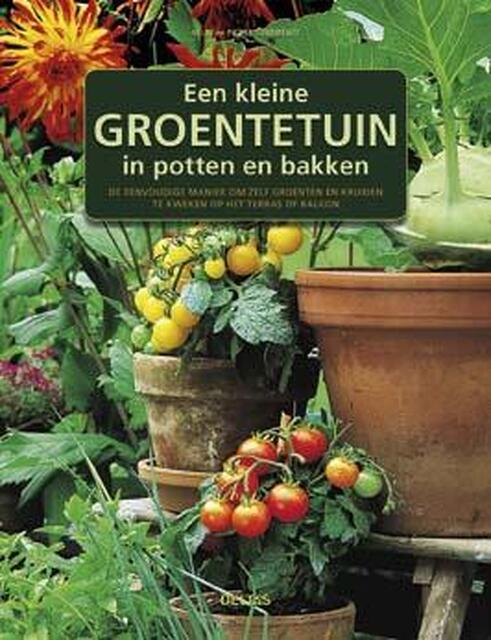 Een kleine groentetuin in potten en bakken - Nelly Tourmente, Pierre Tourmente Een kleine groentetuin in potten en bakken - Nelly Tourmente, Pierre Tourmente