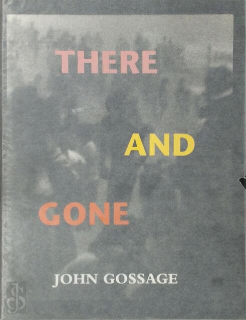 There and Gone - John Gossage, Thomas Weski There and Gone - John Gossage, Thomas Weski