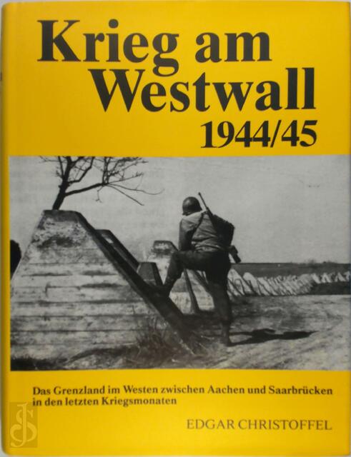 Krieg am Westwall 1944-45 - Edgar Christoffel Krieg am Westwall 1944-45 - Edgar Christoffel