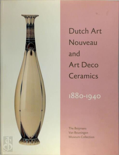 Dutch Art Nouveau and Art Deco Ceramics 1880-1940 - E. Langendijk Dutch Art Nouveau and Art Deco Ceramics 1880-1940 - E. Langendijk