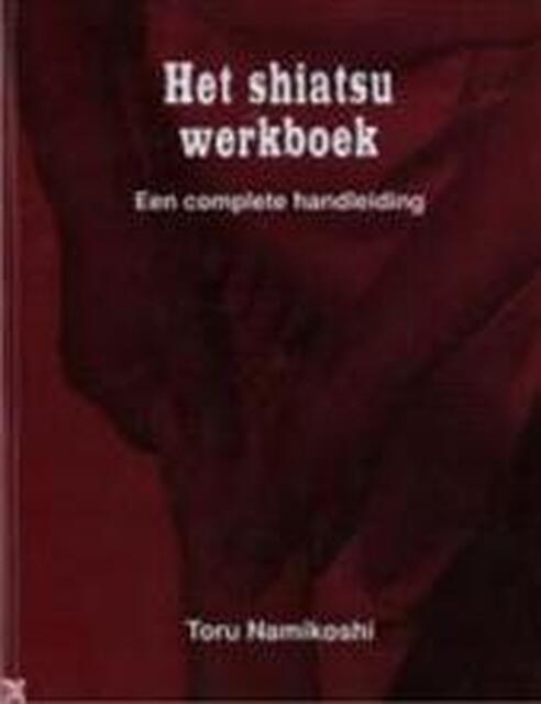 Het shiatsu werkboek - Toru Namikoshi Het shiatsu werkboek - Toru Namikoshi
