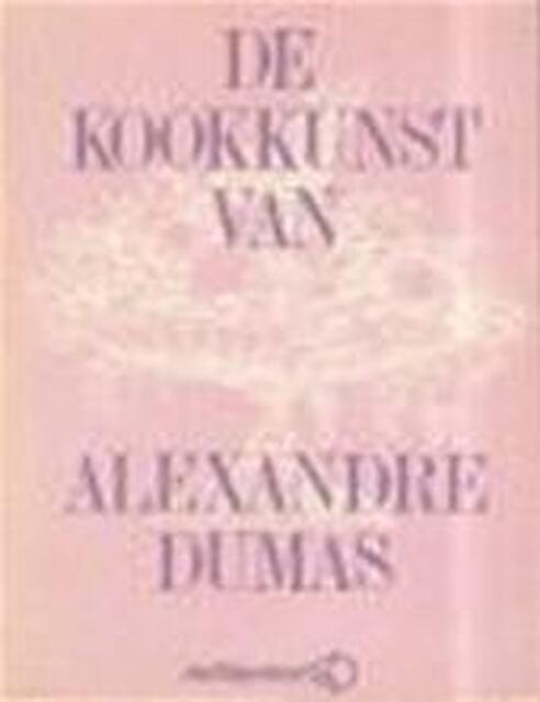 Kookkunst van alexandre dumas - Alexanre Dumas Kookkunst van alexandre dumas - Alexanre Dumas