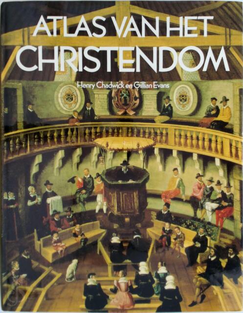 Atlas van het christendom - Henry Chadwick, Gillian Evans, Aart Aarsbergen, Peter Booij Atlas van het christendom - Henry Chadwick, Gillian Evans, Aart Aarsbergen, Peter Booij