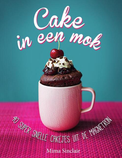 Cake in een mok - Mima Sinclair Cake in een mok - Mima Sinclair