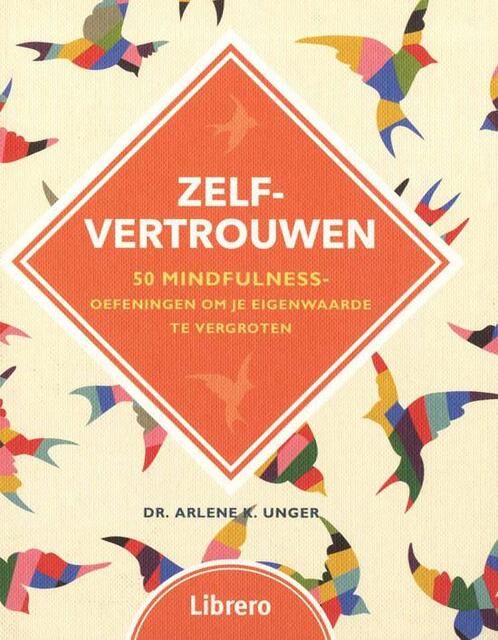 Zelfvertrouwen - Dr. Arlene K. Unger Zelfvertrouwen - Dr. Arlene K. Unger