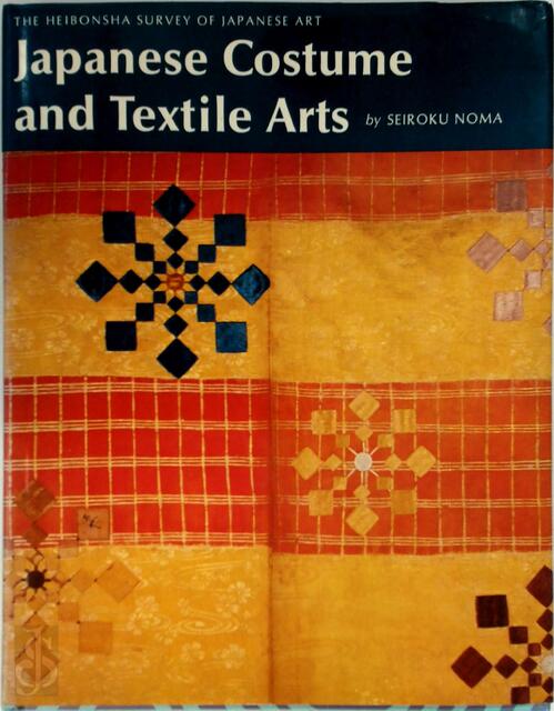 Japanese costume and textile arts - Seiroku Noma Japanese costume and textile arts - Seiroku Noma