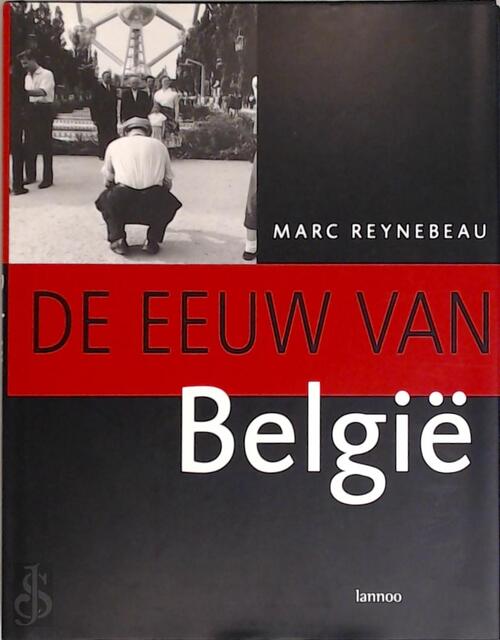 De eeuw van België - Marc Reynebeau De eeuw van België - Marc Reynebeau