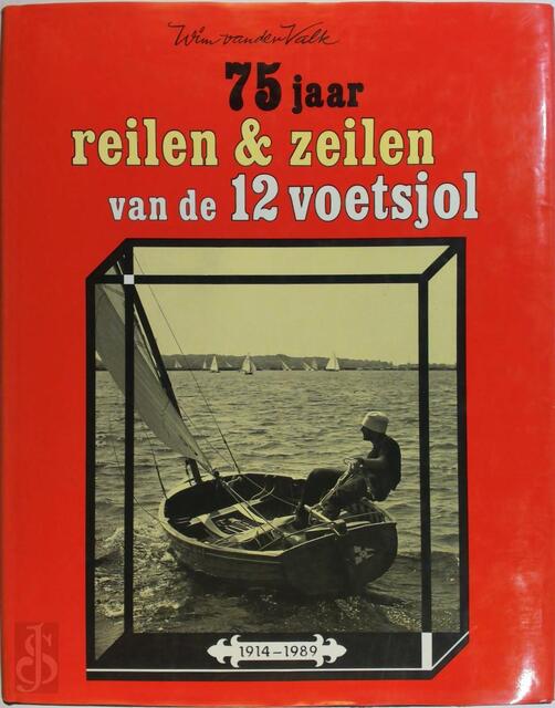 75 jaar reilen & zeilen van de 12 voetsjol - Wim van der Valk 75 jaar reilen & zeilen van de 12 voetsjol - Wim van der Valk