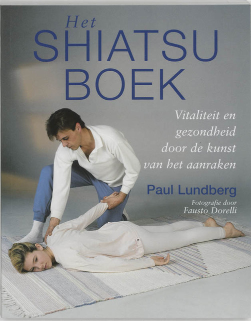 Het Shiatsuboek - Paul Lundberg Het Shiatsuboek - Paul Lundberg