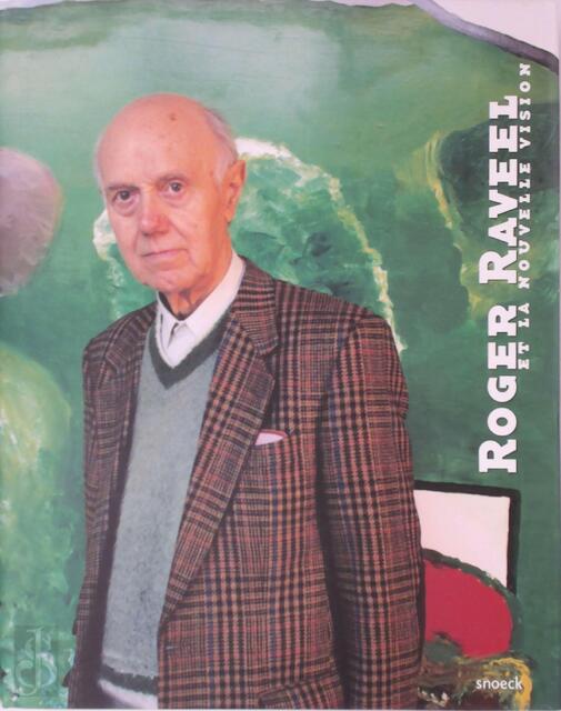 Roger Raveel et la nouvelle vision - Marc Ruyters, Roger Raveel Roger Raveel et la nouvelle vision - Marc Ruyters, Roger Raveel