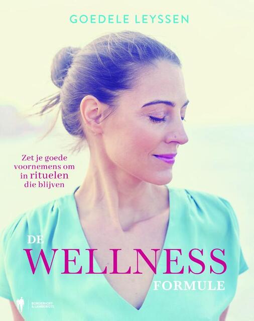 De Wellness Formule - Goedele Leyssen De Wellness Formule - Goedele Leyssen