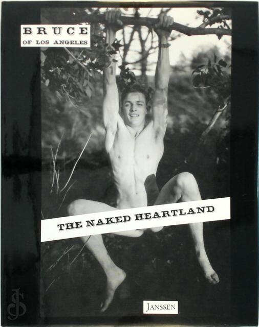 The Naked Heartland - Bruce (Of Los Angeles.), Bruce Bellas The Naked Heartland - Bruce (Of Los Angeles.), Bruce Bellas